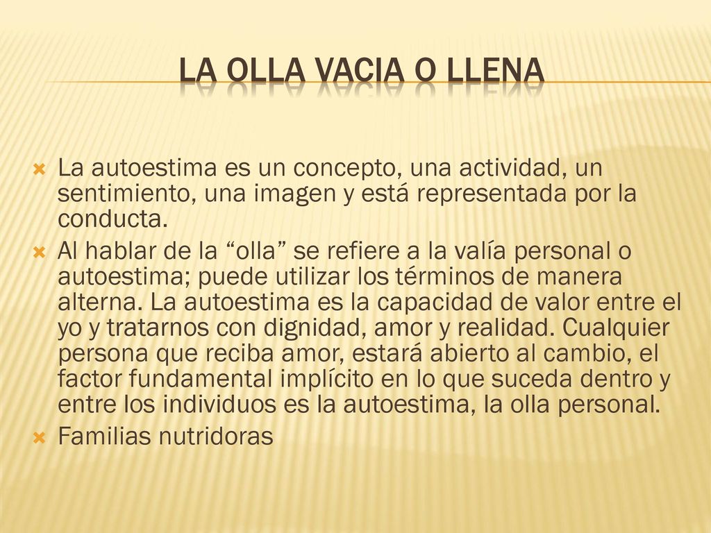 La olla vacIa o llena La autoestima es un concepto, una actividad, un sentimiento, una imagen y está representada por la conducta.