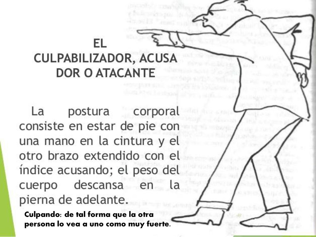 Culpando: de tal forma que la otra persona lo vea a uno como muy fuerte.