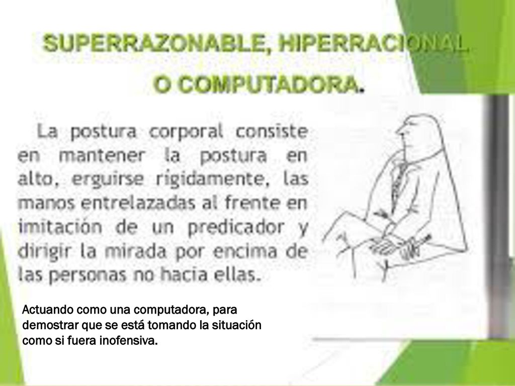 Actuando como una computadora, para demostrar que se está tomando la situación como si fuera inofensiva.
