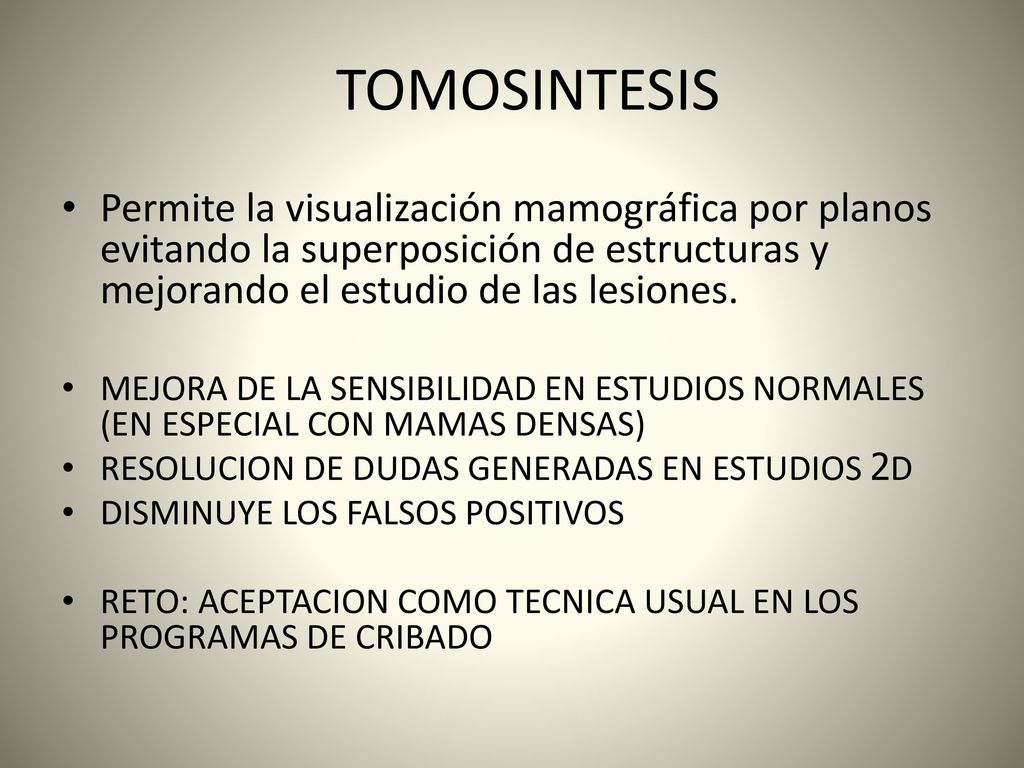 TOMOSINTESIS Permite la visualización mamográfica por planos evitando la superposición de estructuras y mejorando el estudio de las lesiones.