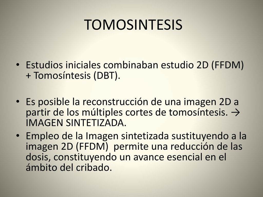 TOMOSINTESIS Estudios iniciales combinaban estudio 2D (FFDM) + Tomosíntesis (DBT).