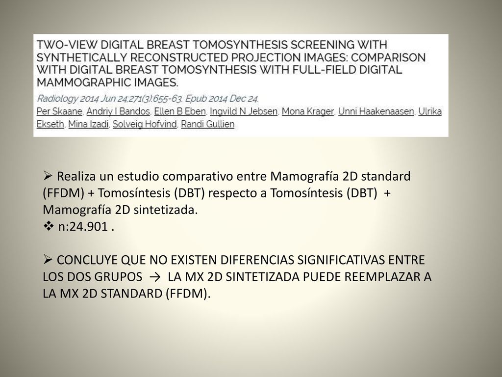 Realiza un estudio comparativo entre Mamografía 2D standard (FFDM) + Tomosíntesis (DBT) respecto a Tomosíntesis (DBT) + Mamografía 2D sintetizada.