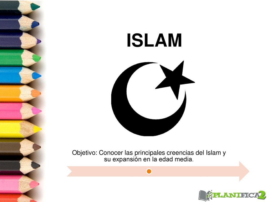ISLAM Objetivo: Conocer las principales creencias del Islam y su expansión en la edad media.