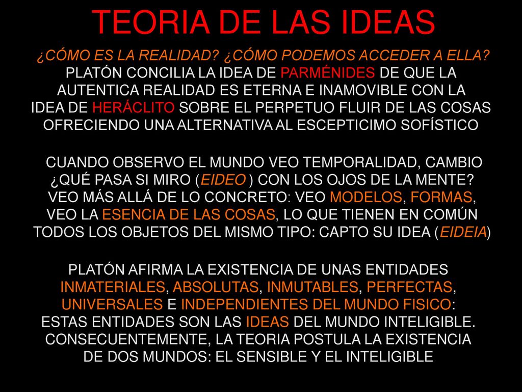 TEORIA DE LAS IDEAS ¿CÓMO ES LA REALIDAD ¿CÓMO PODEMOS ACCEDER A ELLA PLATÓN CONCILIA LA IDEA DE PARMÉNIDES DE QUE LA.