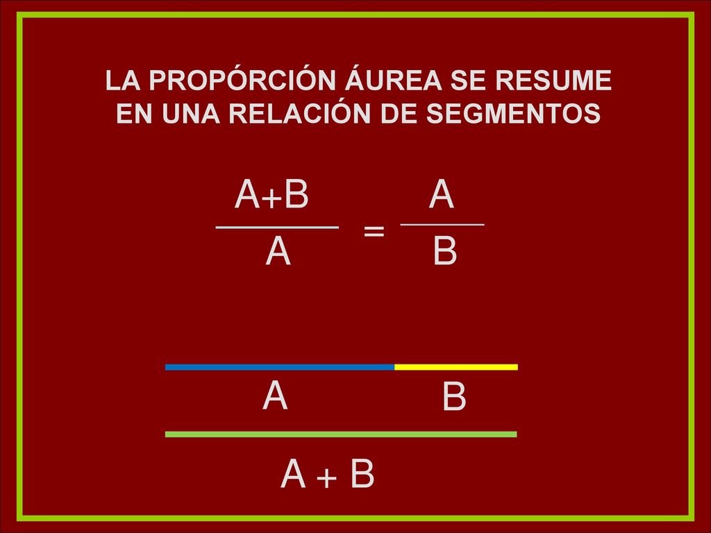 LA PROPÓRCIÓN ÁUREA SE RESUME EN UNA RELACIÓN DE SEGMENTOS