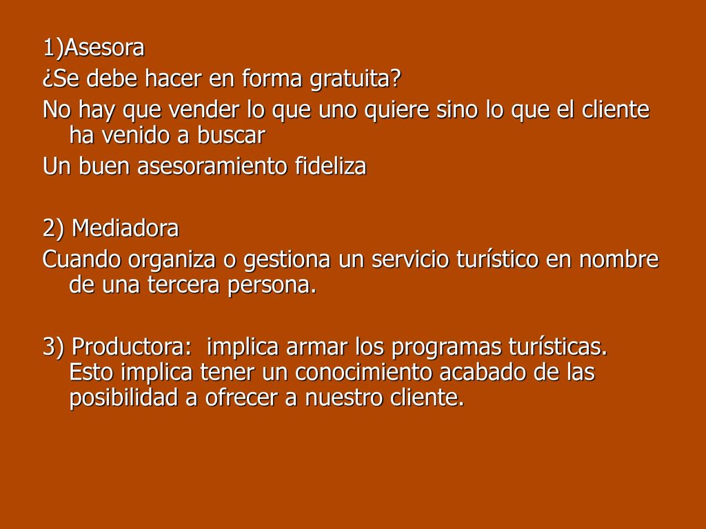 1)Asesora ¿Se debe hacer en forma gratuita No hay que vender lo que uno quiere sino lo que el cliente ha venido a buscar.