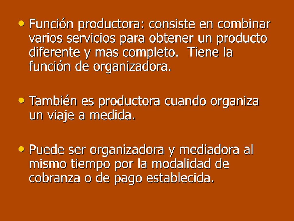 Función productora: consiste en combinar varios servicios para obtener un producto diferente y mas completo. Tiene la función de organizadora.