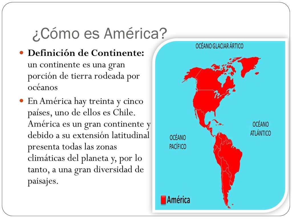 ¿Cómo es América Definición de Continente: un continente es una gran porción de tierra rodeada por océanos.