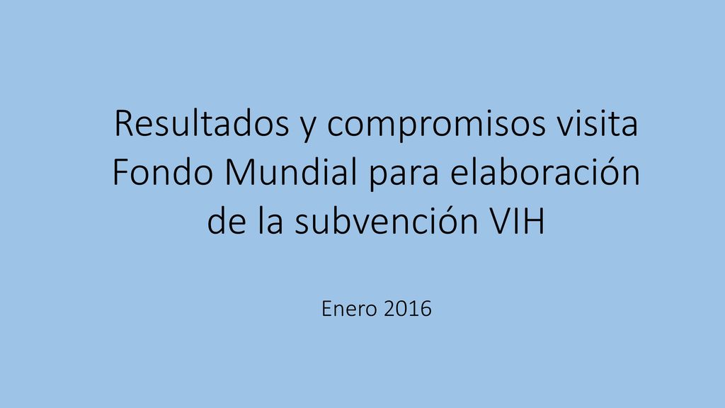 Resultados y compromisos visita Fondo Mundial para elaboración de la subvención VIH Enero 2016