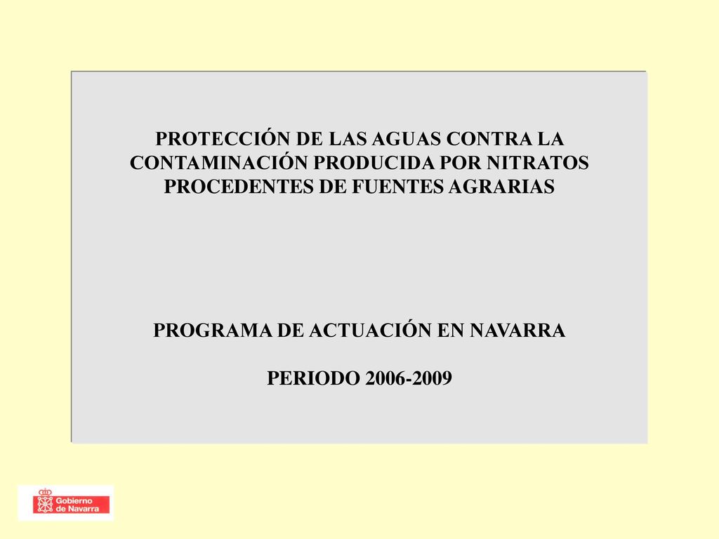 PROTECCIÓN DE LAS AGUAS CONTRA LA CONTAMINACIÓN PRODUCIDA POR NITRATOS PROCEDENTES DE FUENTES AGRARIAS PROGRAMA DE ACTUACIÓN EN NAVARRA PERIODO