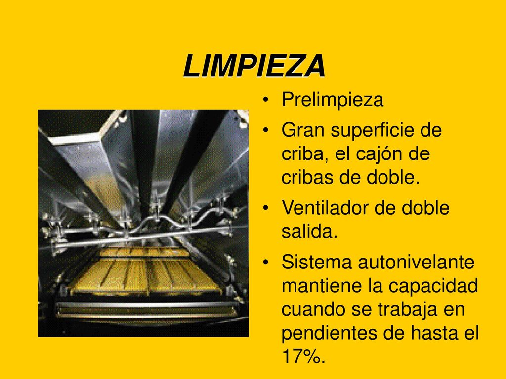 LIMPIEZA Prelimpieza. Gran superficie de criba, el cajón de cribas de doble. Ventilador de doble salida.