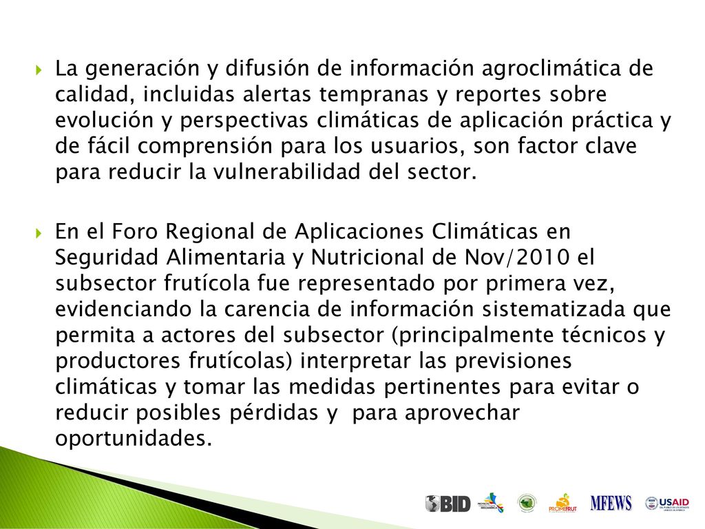 La generación y difusión de información agroclimática de calidad, incluidas alertas tempranas y reportes sobre evolución y perspectivas climáticas de aplicación práctica y de fácil comprensión para los usuarios, son factor clave para reducir la vulnerabilidad del sector.