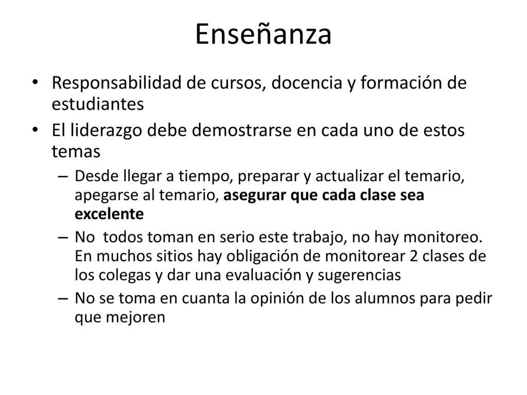 Enseñanza Responsabilidad de cursos, docencia y formación de estudiantes. El liderazgo debe demostrarse en cada uno de estos temas.