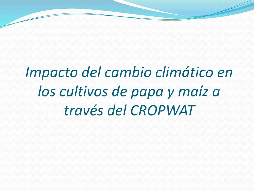 Impacto del cambio climático en los cultivos de papa y maíz a través del CROPWAT