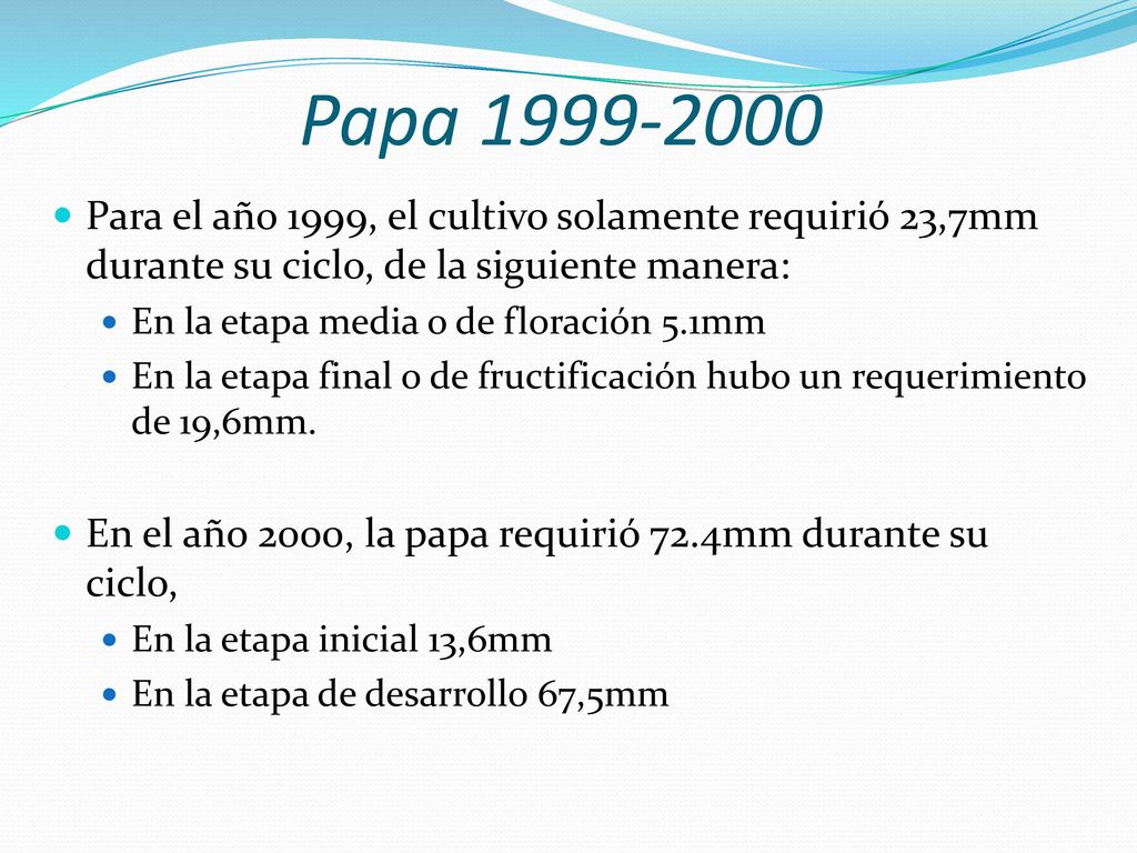 Papa Para el año 1999, el cultivo solamente requirió 23,7mm durante su ciclo, de la siguiente manera: