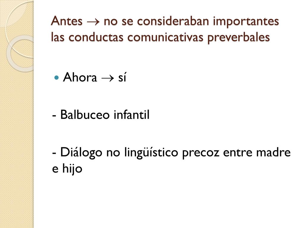 Antes  no se consideraban importantes las conductas comunicativas preverbales