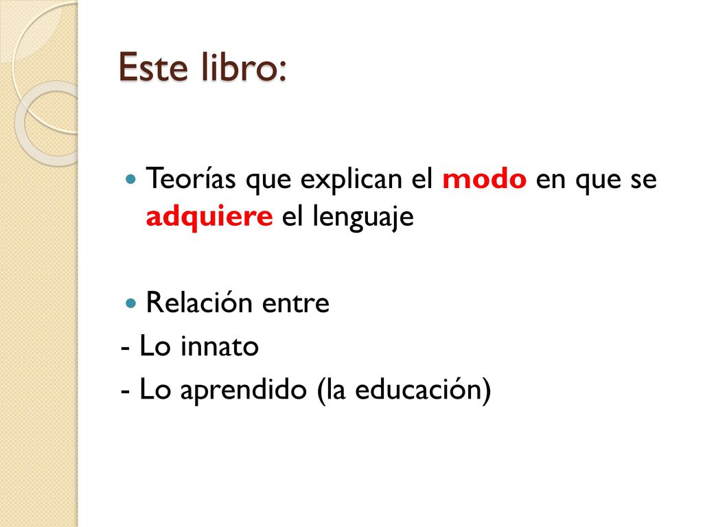 Este libro: Teorías que explican el modo en que se adquiere el lenguaje. Relación entre. - Lo innato.