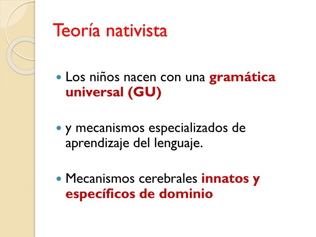 Teoría nativista Los niños nacen con una gramática universal (GU)