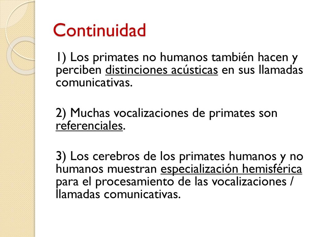Continuidad 1) Los primates no humanos también hacen y perciben distinciones acústicas en sus llamadas comunicativas.