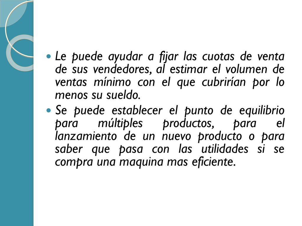 Le puede ayudar a fijar las cuotas de venta de sus vendedores, al estimar el volumen de ventas mínimo con el que cubrirían por lo menos su sueldo.