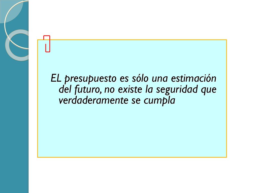 EL presupuesto es sólo una estimación del futuro, no existe la seguridad que verdaderamente se cumpla