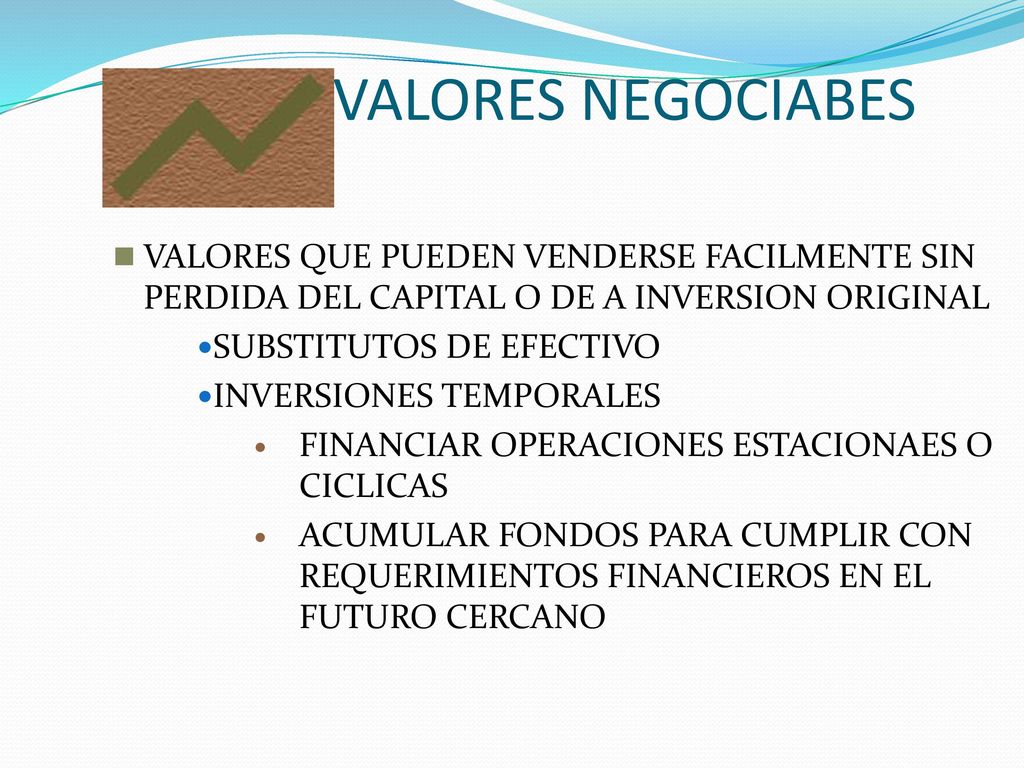 VALORES NEGOCIABES VALORES QUE PUEDEN VENDERSE FACILMENTE SIN PERDIDA DEL CAPITAL O DE A INVERSION ORIGINAL.