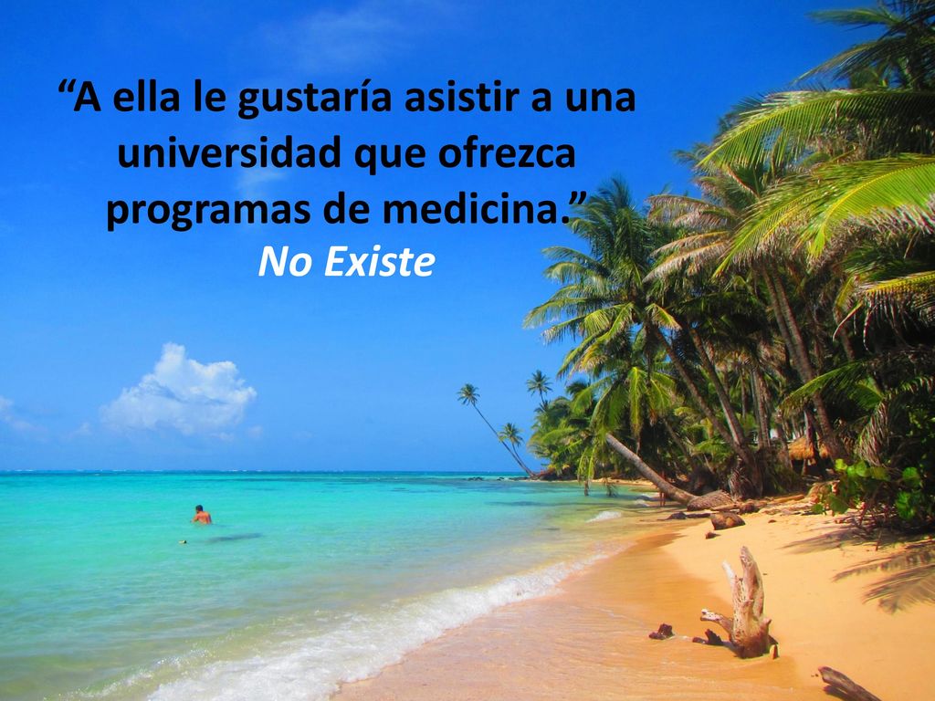A ella le gustaría asistir a una universidad que ofrezca programas de medicina.