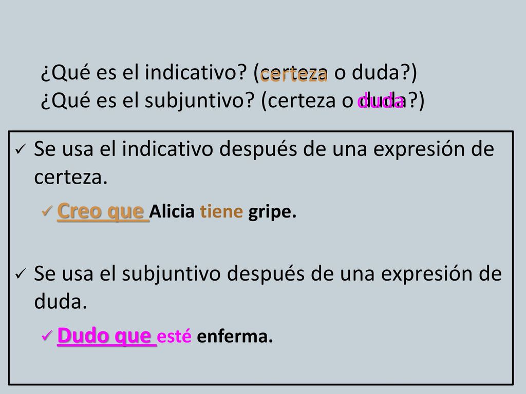 ¿Qué es el indicativo. (certeza o duda. ) ¿Qué es el subjuntivo