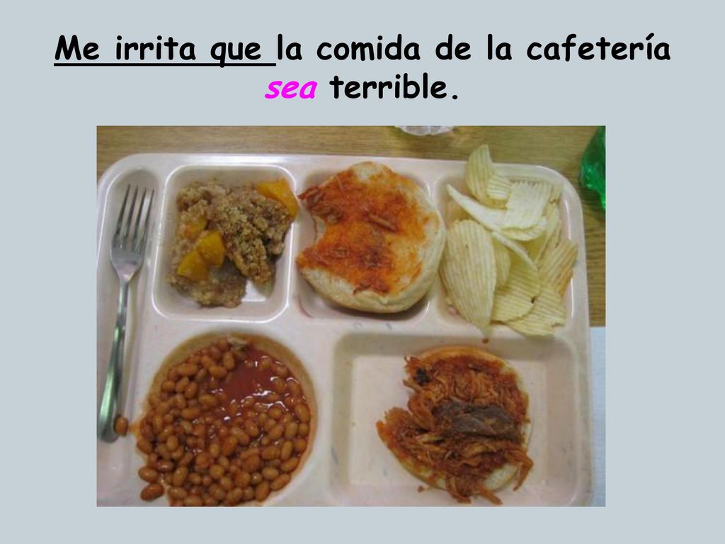 Me irrita que la comida de la cafetería sea terrible.