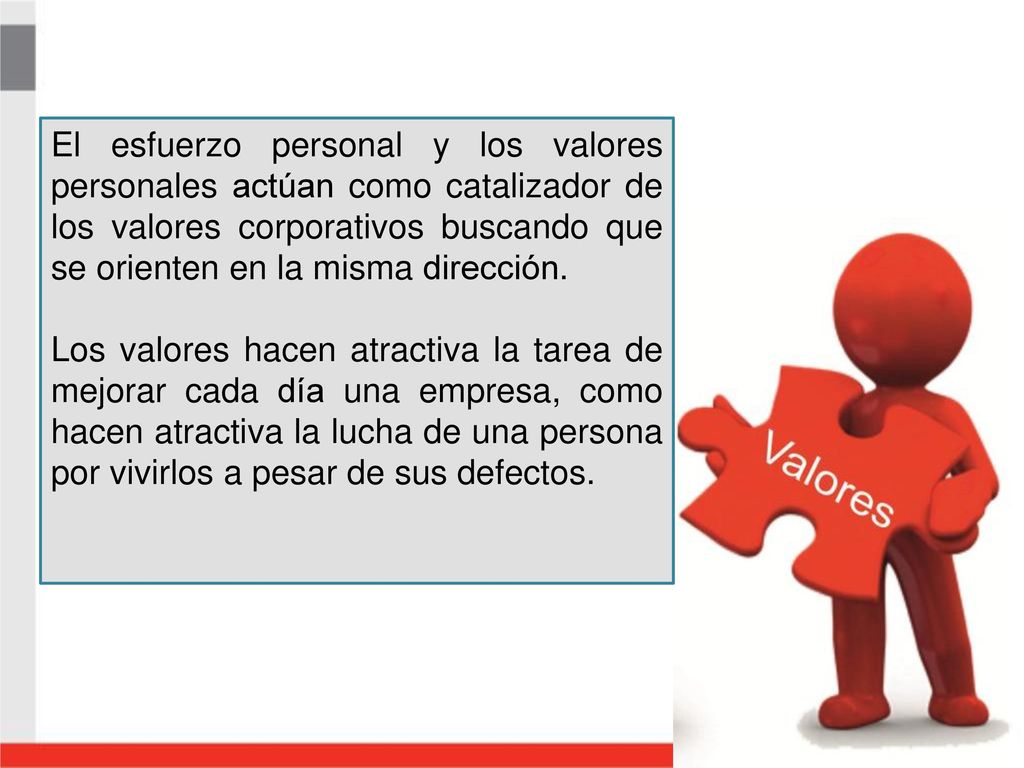 El esfuerzo personal y los valores personales actúan como catalizador de los valores corporativos buscando que se orienten en la misma dirección.