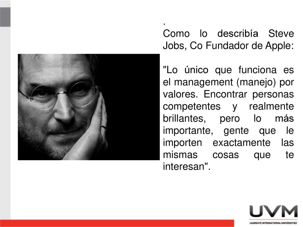 . Como lo describía Steve Jobs, Co Fundador de Apple: