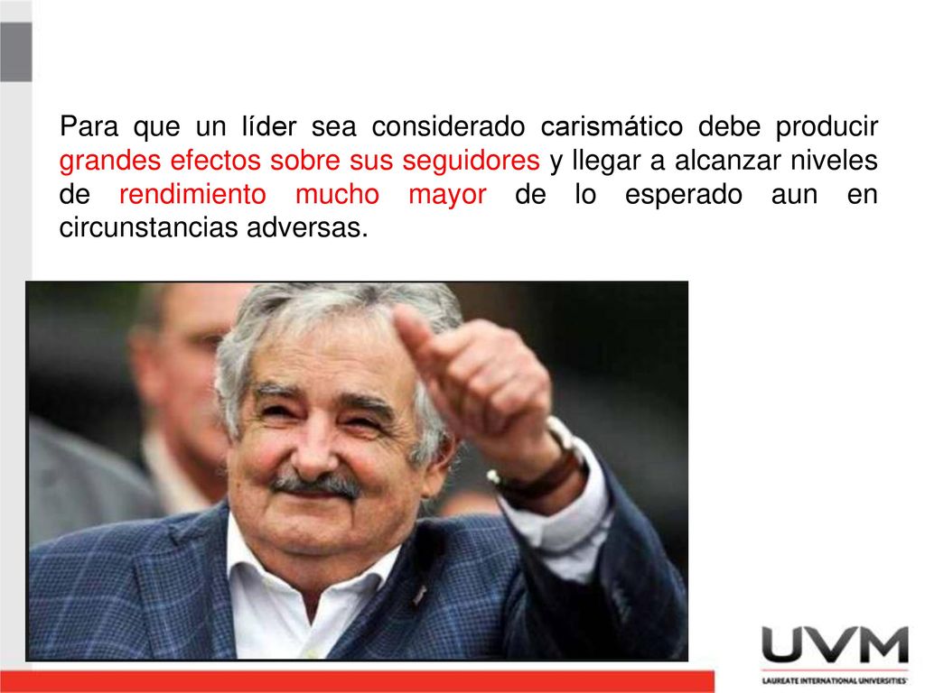 Para que un líder sea considerado carismático debe producir grandes efectos sobre sus seguidores y llegar a alcanzar niveles de rendimiento mucho mayor de lo esperado aun en circunstancias adversas.