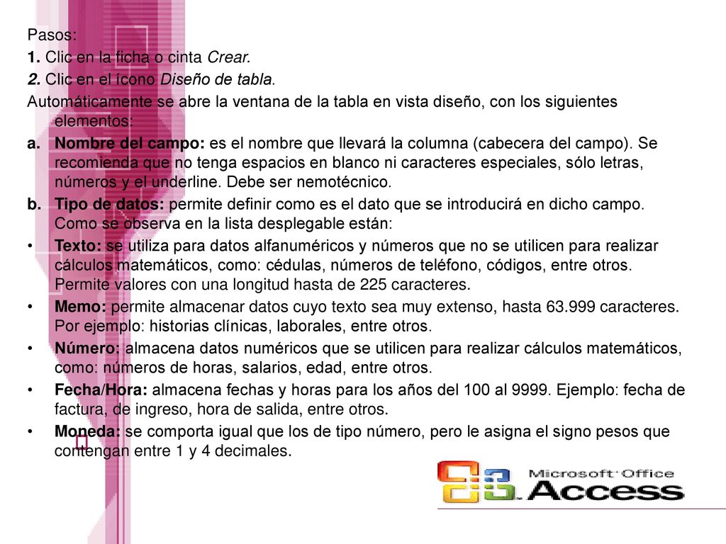 Pasos: 1. Clic en la ficha o cinta Crear. 2. Clic en el ícono Diseño de tabla.