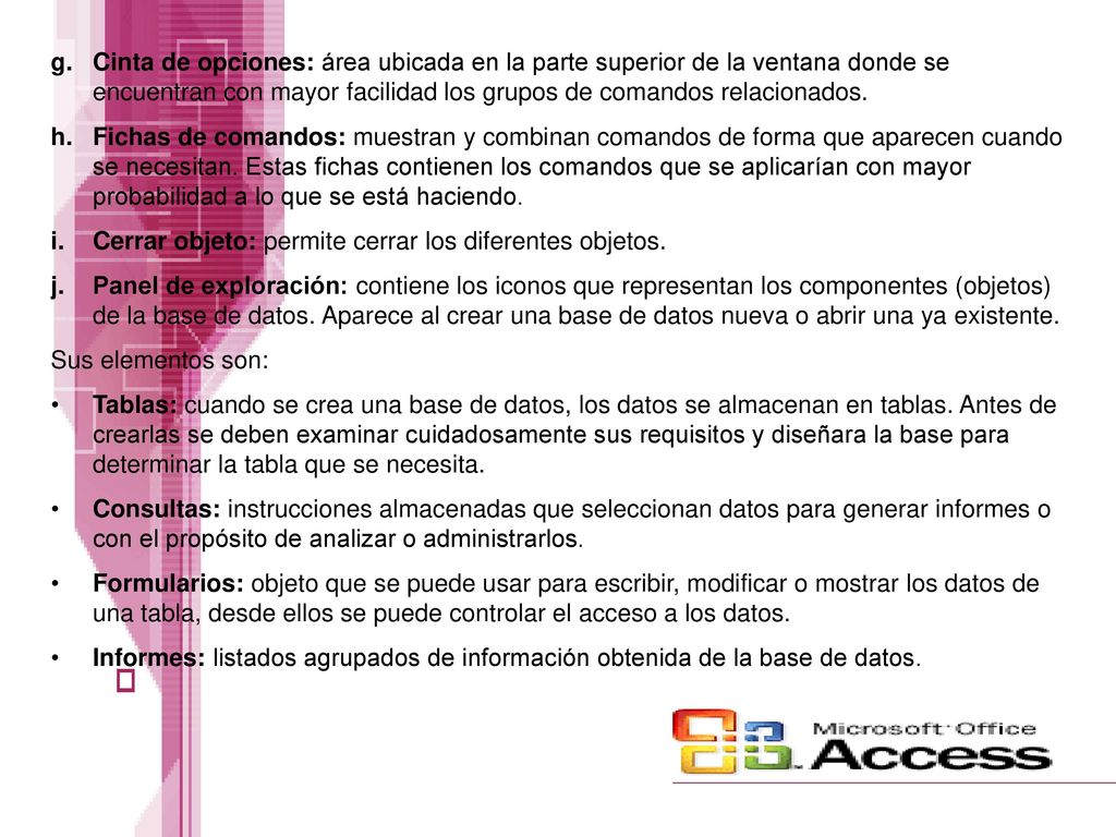 Cinta de opciones: área ubicada en la parte superior de la ventana donde se encuentran con mayor facilidad los grupos de comandos relacionados.