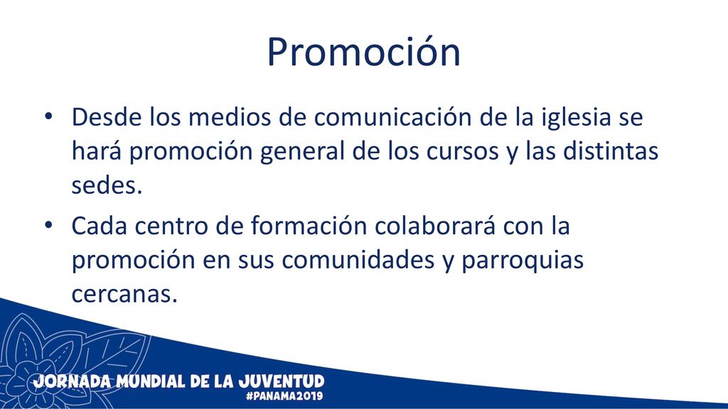 Promoción Desde los medios de comunicación de la iglesia se hará promoción general de los cursos y las distintas sedes.