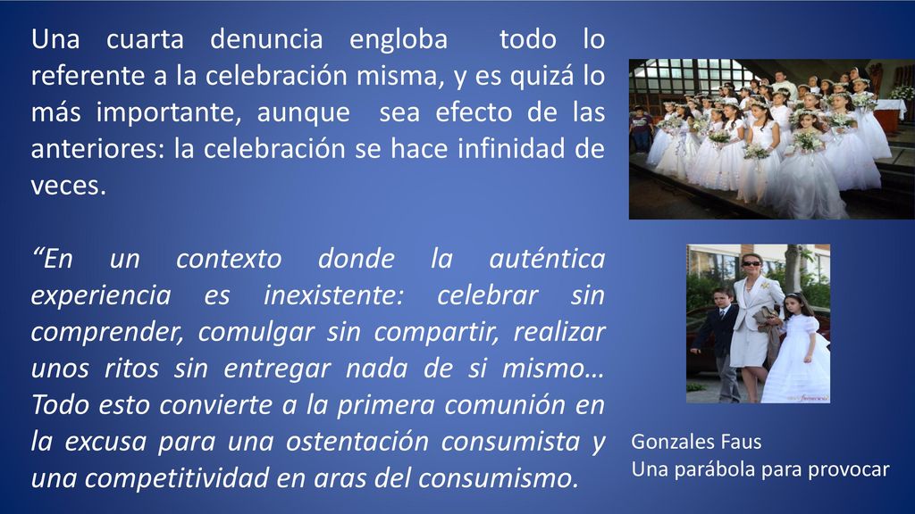 Una cuarta denuncia engloba todo lo referente a la celebración misma, y es quizá lo más importante, aunque sea efecto de las anteriores: la celebración se hace infinidad de veces.