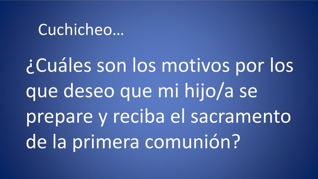 Cuchicheo… ¿Cuáles son los motivos por los que deseo que mi hijo/a se prepare y reciba el sacramento de la primera comunión