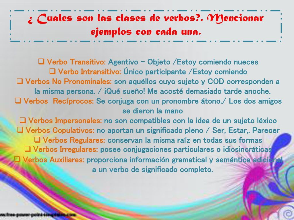 ¿ Cuales son las clases de verbos . Mencionar ejemplos con cada una.