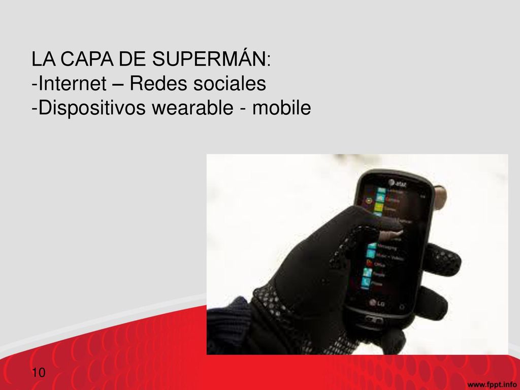 LA CAPA DE SUPERMÁN: -Internet – Redes sociales -Dispositivos wearable - mobile
