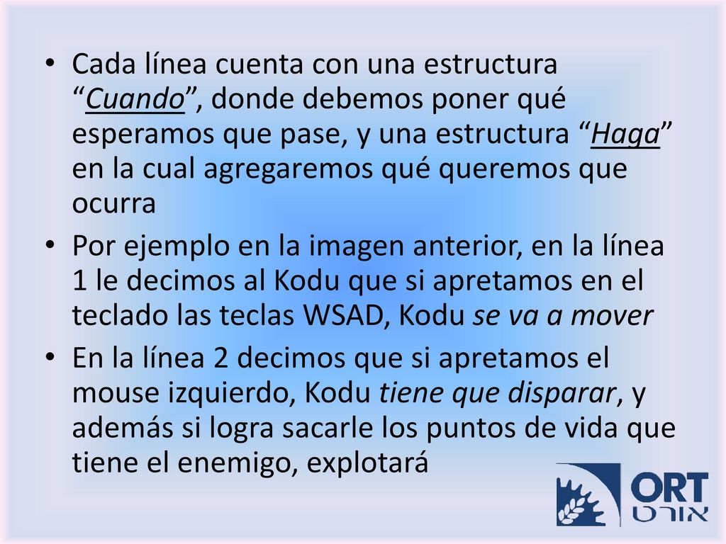 Cada línea cuenta con una estructura Cuando , donde debemos poner qué esperamos que pase, y una estructura Haga en la cual agregaremos qué queremos que ocurra