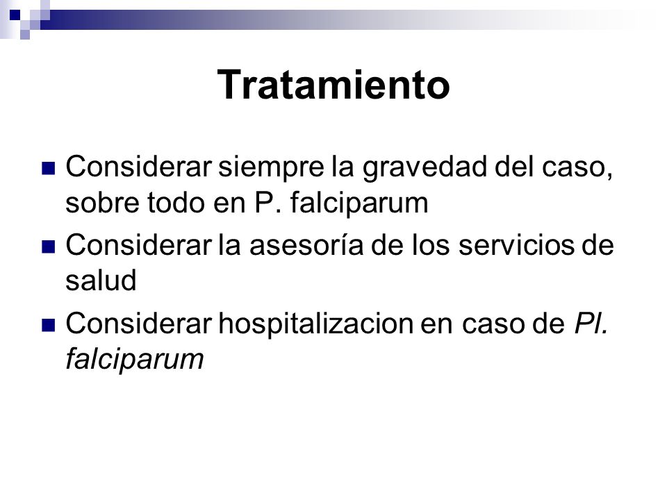 Tratamiento Considerar siempre la gravedad del caso, sobre todo en P. falciparum. Considerar la asesoría de los servicios de salud.