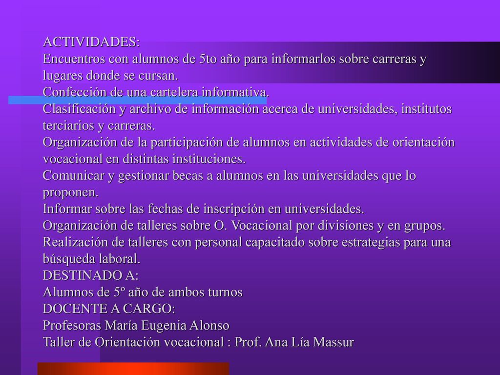 ACTIVIDADES: Encuentros con alumnos de 5to año para informarlos sobre carreras y lugares donde se cursan.
