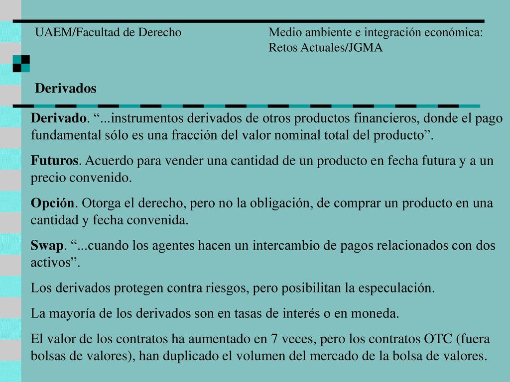 La mayoría de los derivados son en tasas de interés o en moneda.