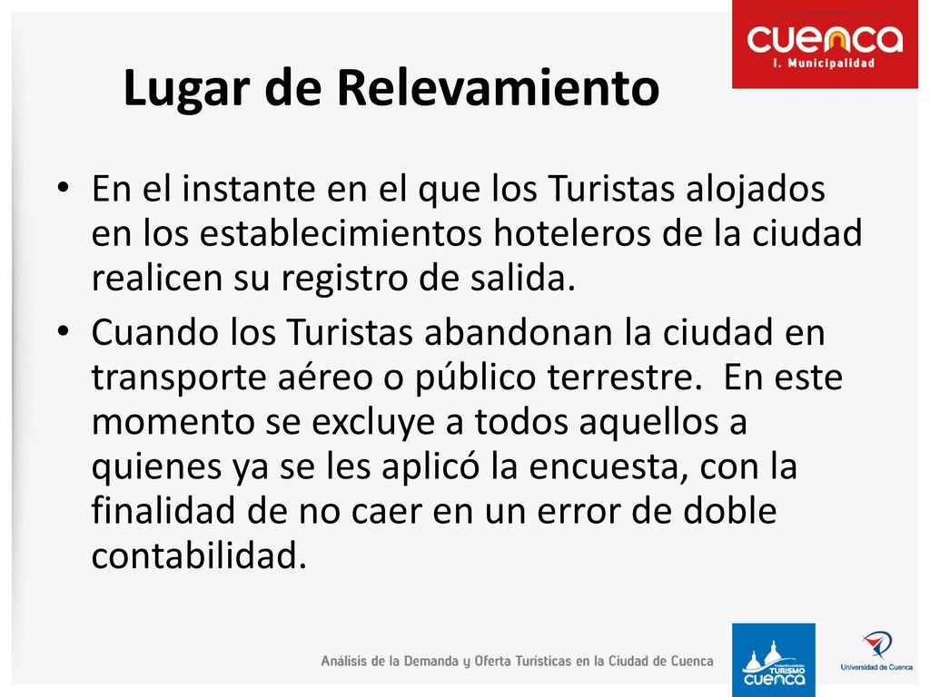 Lugar de Relevamiento En el instante en el que los Turistas alojados en los establecimientos hoteleros de la ciudad realicen su registro de salida.