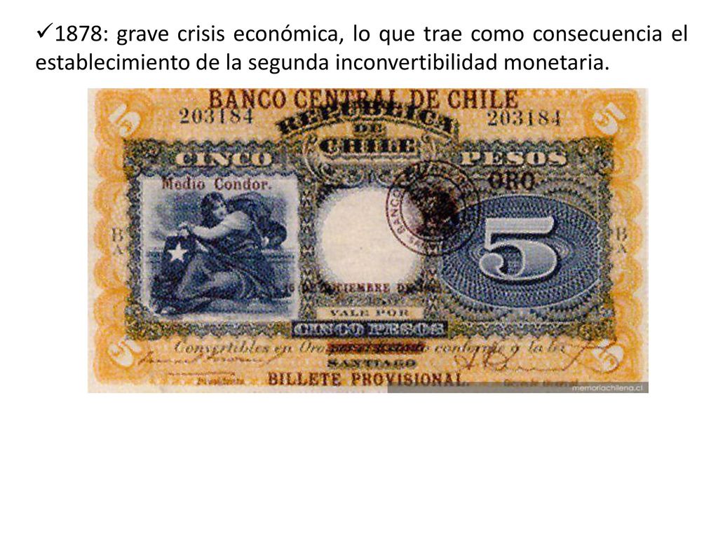 1878: grave crisis económica, lo que trae como consecuencia el establecimiento de la segunda inconvertibilidad monetaria.