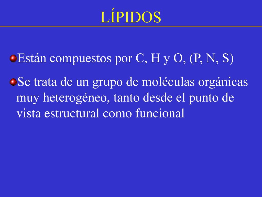 LÍPIDOS Están compuestos por C, H y O, (P, N, S)