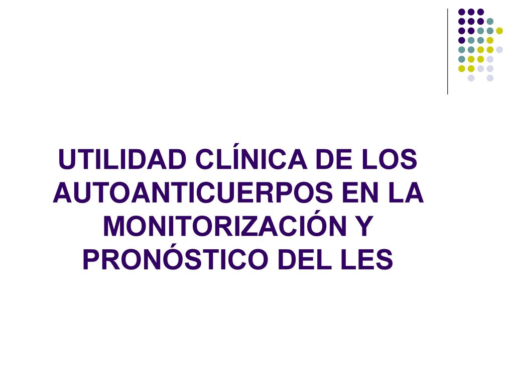 UTILIDAD CLÍNICA DE LOS AUTOANTICUERPOS EN LA MONITORIZACIÓN Y PRONÓSTICO DEL LES