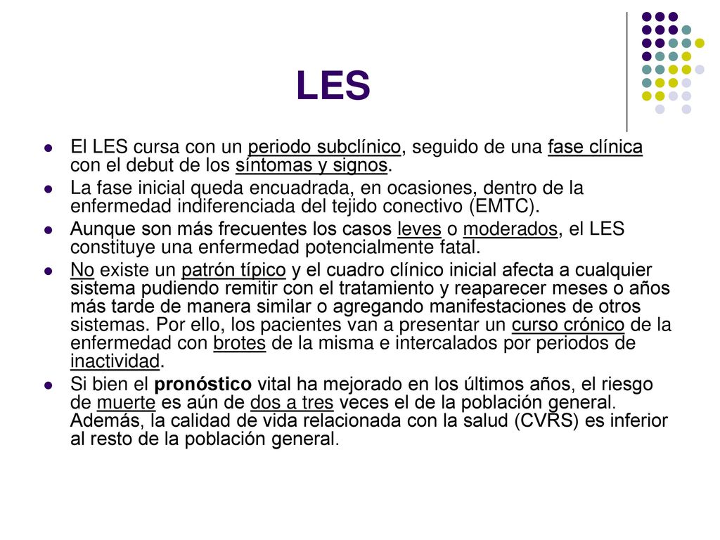 LES El LES cursa con un periodo subclínico, seguido de una fase clínica con el debut de los síntomas y signos.