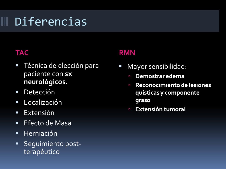 Diferencias TAC. RMN. Técnica de elección para paciente con sx neurológicos. Detección. Localización.