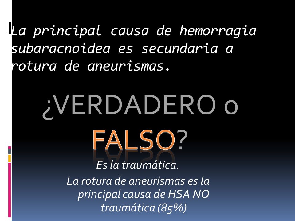 La principal causa de hemorragia subaracnoidea es secundaria a rotura de aneurismas.